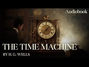 The Time Machine – Full Audiobook by H. G. Wells