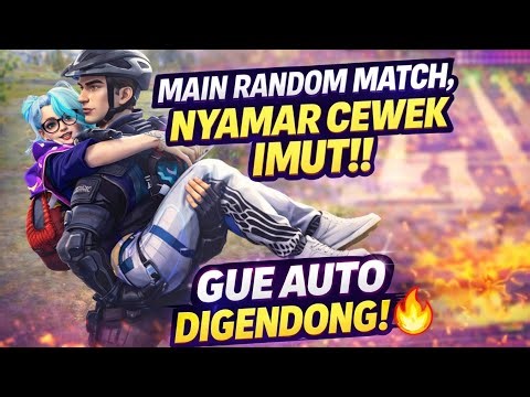 MAIN RANDOM MATCH, NYAMAR JADI CEWEK IMUT!! GUE AUTO DIGENDONG!! 🔥