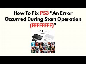 How to Fix PS3 “An Error Occurred During Start Operation (FFFFFFFF)”