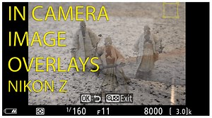 Using the Image Overlay Feature in your Nikon Z