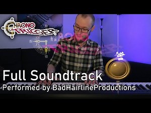 Chrono Trigger Full Soundtrack - Performed by BadHairlineProductions