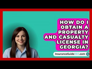How Do I Obtain a Property and Casualty License in Georgia? - InsuranceGuide360.com