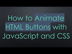 How to Animate HTML Buttons with JavaScript and CSS