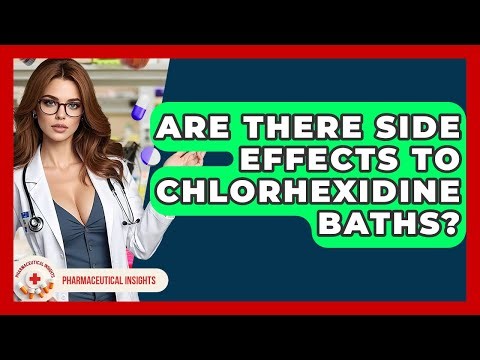 Are There Side Effects To Chlorhexidine Baths? - Pharmaceutical Insights