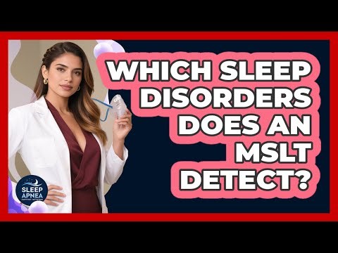 Which Sleep Disorders Does an MSLT Detect?