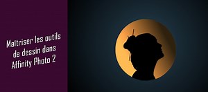 TUTO Maîtriser les outils de dessin et peinture numérique dans Affinity Photo 2 sur Tuto.com