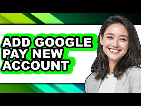 How to Add Google Pay New Account (full Guide)