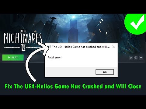 Fix Little Nightmares II The UE4-Helios Game Has Crashed and Will Close Error On PC