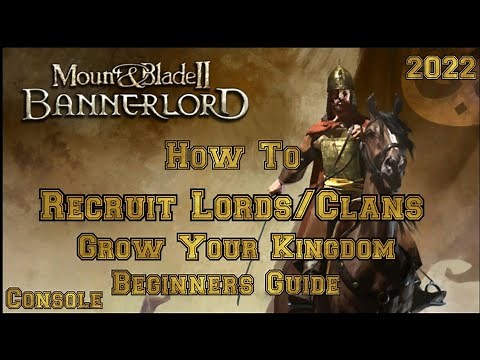 Mount & Blade 2 Bannerlord HOW TO Recruit Lords and Clans to your KINGDOM Beginner's Guide (CONSOLE)