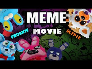 FNaF Plush Meme Movie (Featuring: SLYP1E & Froakie)