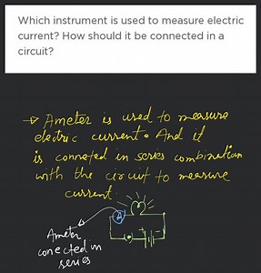 Which instrument is used to measure electric current? How shoul... | Filo