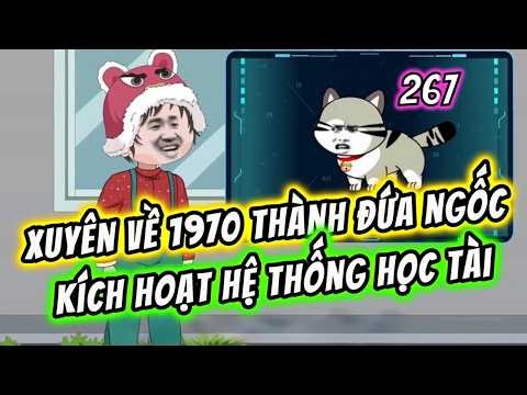 FULL ( Tập 267 ) | Xuyên Về 1970 Thành Đứa Ngốc Kích Hoạt Hệ Thống Học Tài | Tam Sư Đệ