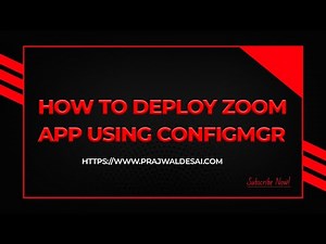 How to Deploy Zoom Using Configuration Manager (SCCM)