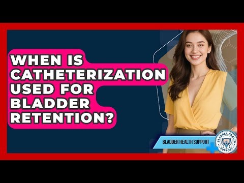 When Is Catheterization Used For Bladder Retention? - Bladder Health Support