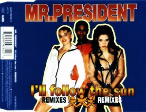 Mr. President - I'll Follow The Sun (Remixes)