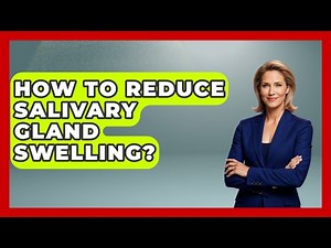 How To Reduce Salivary Gland Swelling? - Ear Nose Throat Expert