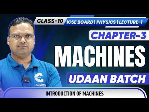 Class 10 Physics Chapter 3 Machines Lecture 1 Introduction of Machines ICSE Board UDAAN Batch