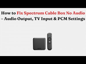 How to Fix Spectrum Cable Box No Audio – Audio Output, TV Input & PCM Settings