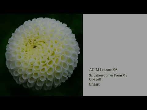 ACIM Lesson 96 — Salvation Comes From My One Self | Sacred Chant