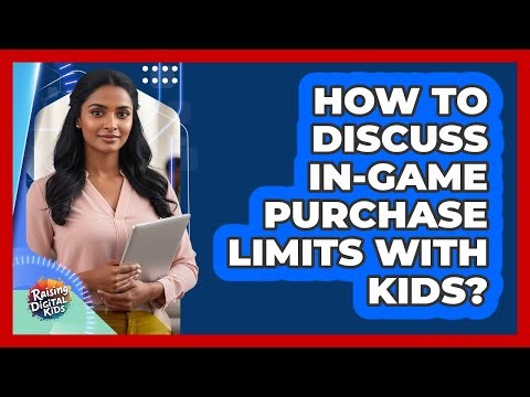 How To Discuss In-Game Purchase Limits With Kids?