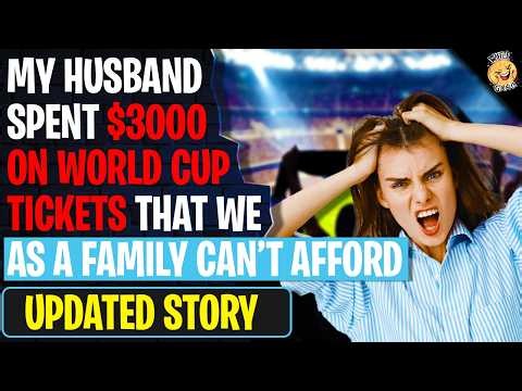 My Husband Spent $3000 On WORLD CUP Tickets That We As A Family Can't Afford | Reddit Stories
