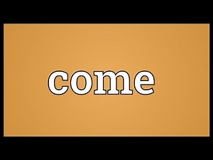 Come Meaning