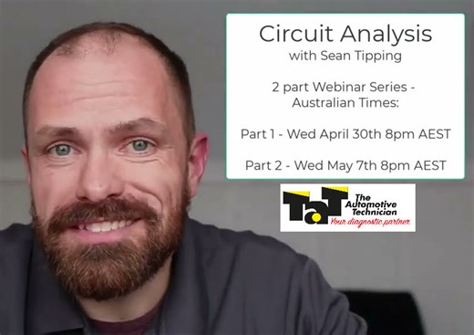 Sean Tipping Circuit Analysis webinar series Join Sean Tipping in this 2-part circuit analysis webinar where he will cover: o Understanding Electrical Circuit Testing o What Circuits are Technicians Struggling with o Analysing and Assessing Circuits o Using Wiring Diagrams o Electrical Circuit Test Tooling o Shorted 5v Reference Testing o Network Circuit Testing Session 1 – 8pm EAST Wed 30th April Session 2 – 8pm AEST Wed 7th May Click here for more information and bookings https://www.tat.net.a