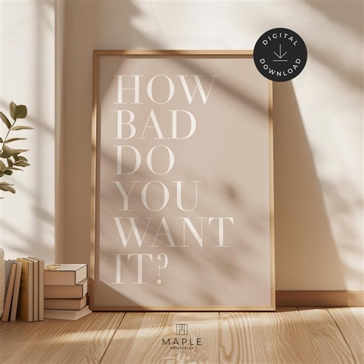 Neutral Motivational Poster: How Bad Do You Want It, Minimalist Home Office Decor, Beige Typography Print (digital Download) - Etsy