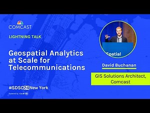 Geospatial Analytics at Scale for Telecommunications | David Buchanan | Comcast