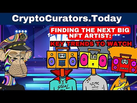 SPOTTING THE NEXT BIG NFT ARTISTS: TRENDS AND TIPS FOR INVESTORS AND COLLECTORS