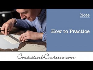 Consistent Cursive - Note - How to practice