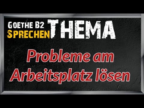 Probleme am Arbeitsplatz lösen | Goethe B2 |Thema