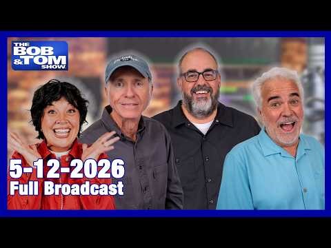The BOB AND TOM SHOW MAY 12, 2026