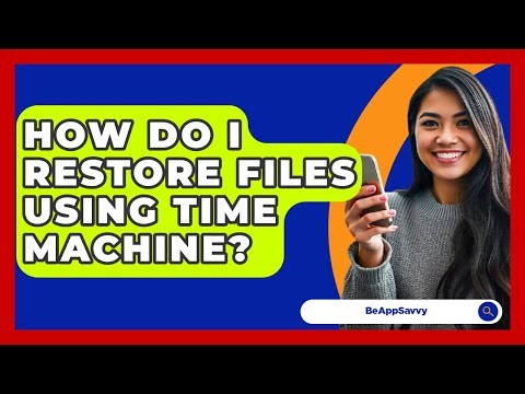 How Do I Restore Files Using Time Machine? - Be App Savvy