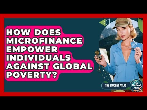 How Does Microfinance Empower Individuals Against Global Poverty? - The Student Atlas