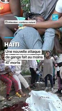 Haïti : nouvelle attaque meurtrière attribuée à une coalition de gangs • FRANCE 24