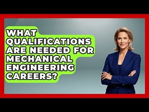 What Qualifications Are Needed for Mechanical Engineering Careers?