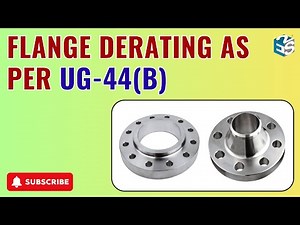 What is Flange De-Rating? UG 44 (b) | Complete ASME & PV Elite Explanation for Design Engineers
