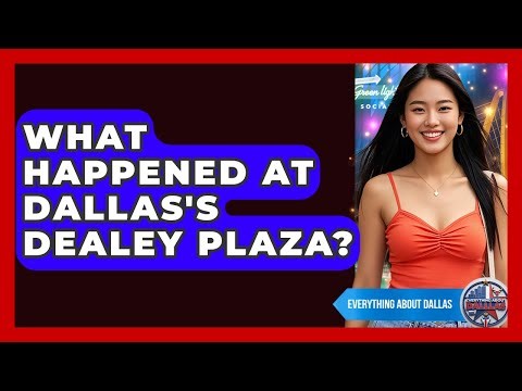 What Happened At Dallas's Dealey Plaza? - Everything About Dallas