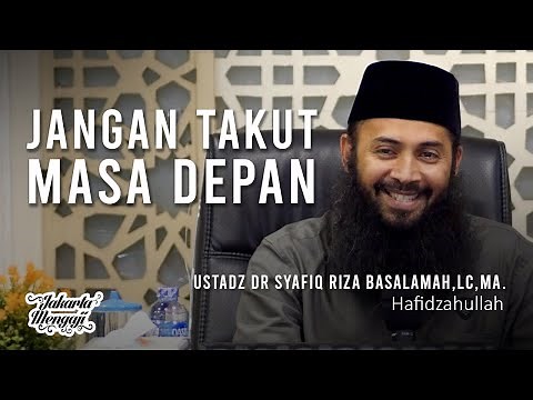 Don't Be Afraid of the Future - Ustadz DR Syafiq Riza Basalamah, Lc, MA.