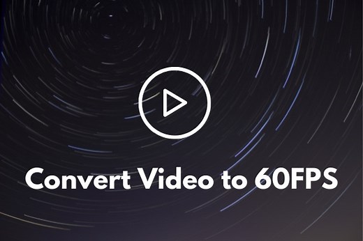 Best Free Ways to Convert Video to 60 FPS [Ultimate Guide]