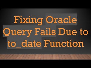 Fixing Oracle Query Fails Due to to_date Function