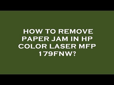 How to remove paper jam in hp color laser mfp 179fnw?