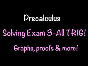 Precalculus: Solving Exam 3 -ALL TRIG! Identities, Proofs, Graphs, and More! | Math with Professor V