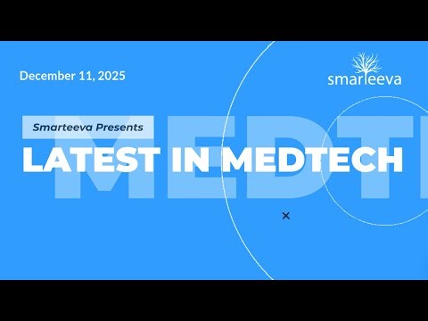 Daily Medtech News with Smarteeva - 11 Dec