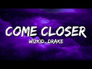 Wizkid - Come Closer (Lyrics) feat. Drake