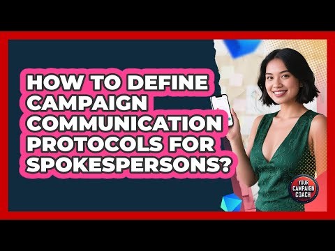 How To Define Campaign Communication Protocols For Spokespersons?