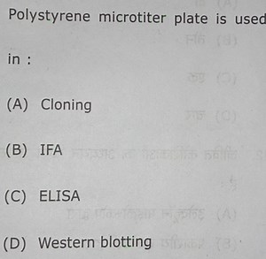 Polystyrene microtiter plate is used in : (A) Cloning (B) IFA (... | Filo