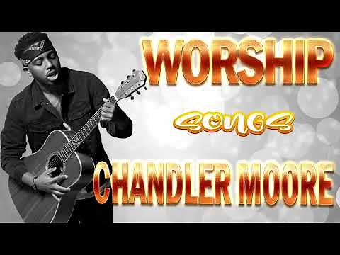 Chandler Moore Gospel Worship Songs Hits Playlist | Maverick City Music Elevation Worship