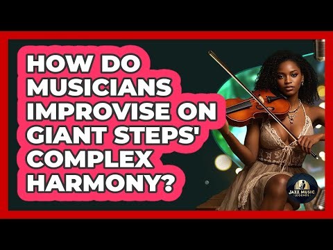 How Do Musicians Improvise On Giant Steps' Complex Harmony? - Jazz Music Legends